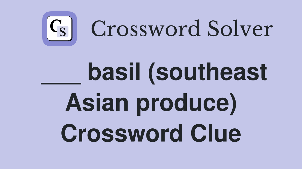 basil (southeast Asian produce) Crossword Clue Answers Crossword Solver
